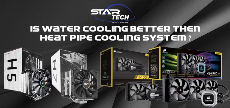 Is Water Cooling System Better Then Heat Pipe Cooling System?