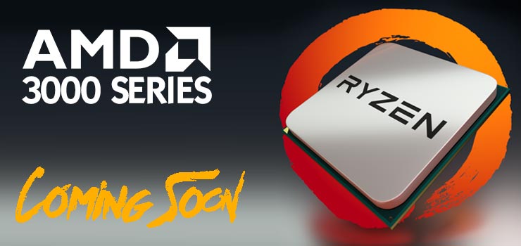 AMD Ryzen 3000 Series CPUs Coming Soon in the Market