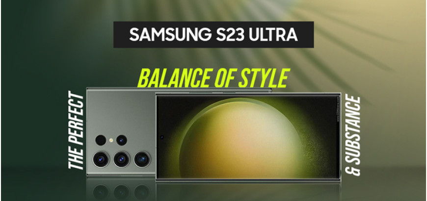 Samsung S23 Ultra: The Perfect Balance of Style and Substance