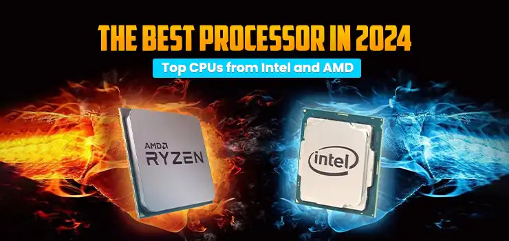 Best Processor in 2024: Top CPUs from Intel and AMD