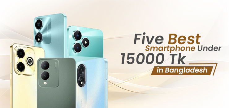 Five Best Smartphone Under 15000 Tk in Bangladesh