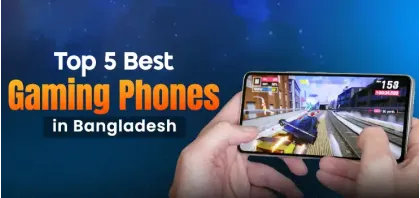 High Performance Mobile Phone for Gaming: Top 5 Best Gaming Phones in Bangladesh 2024