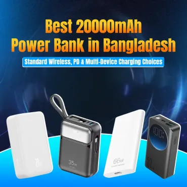 Best 20000mAh Power Bank in Bangladesh: Wireless, PD & Multi-Device Charging Choices