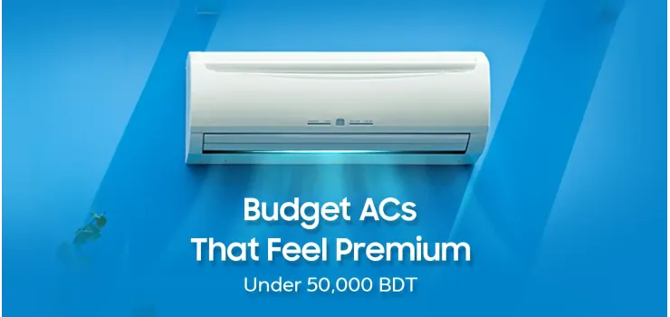Budget ACs That Feel Premium – Under 50,000 BDT Picks