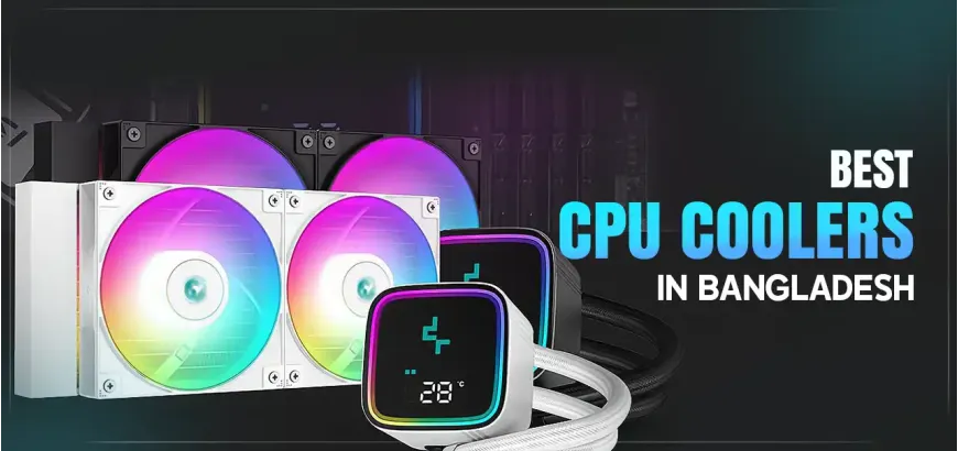 Best CPU Coolers in Bangladesh 2025: Thermal Solution For Your Intel or AMD Processor