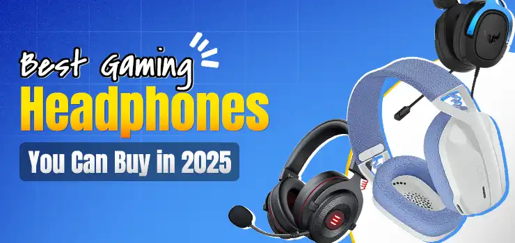 Best Gaming Headphones You Can Buy in 2025