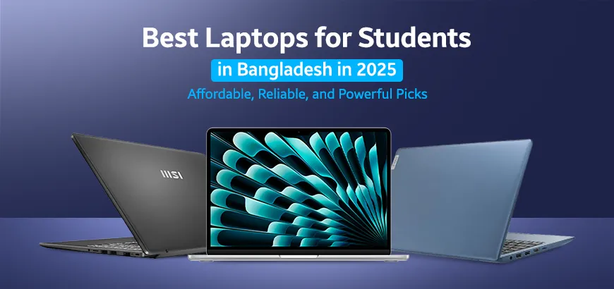 Best Laptops for Students in Bangladesh in 2025: Affordable, Reliable & Powerful Picks