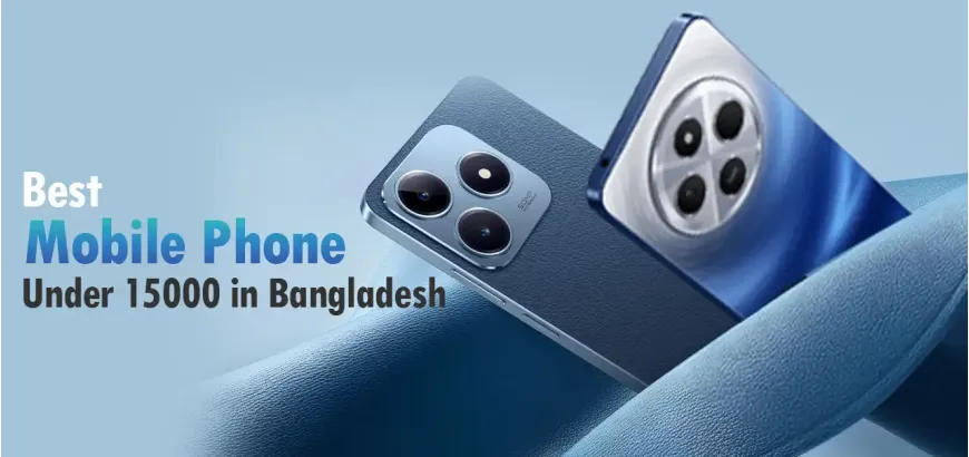 Best Mobile Phone Under 15000 in Bangladesh