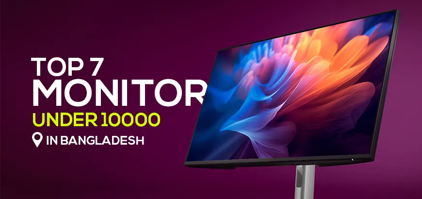 7 Best Monitor Under 10000 in Bangladesh That You Can Buy Right Away