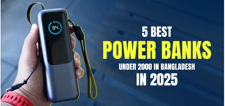 5 Best Power Banks Under 2000 in Bangladesh 2025: Stay Powered on a Budget