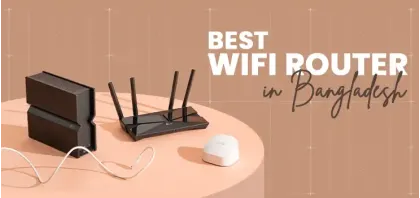 Best WiFi Router in Bangladesh: Top 6 Models for Gaming, Home & Office Use