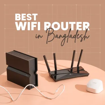 Best WiFi Router in Bangladesh: Top 6 Models for Gaming, Home & Office Use