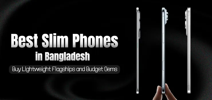 Best Slimmest Phones in Bangladesh: Buy Lightweight Flagships & Budget Gems in 2025