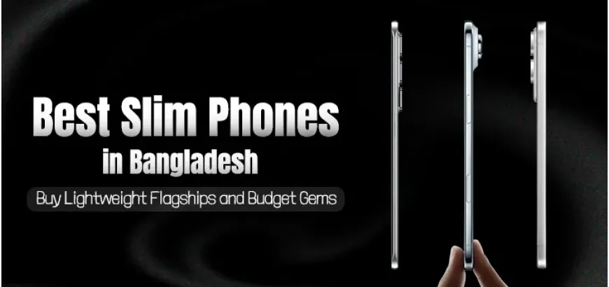 Best Slimmest Phones in Bangladesh: Buy Lightweight Flagships & Budget Gems in 2025