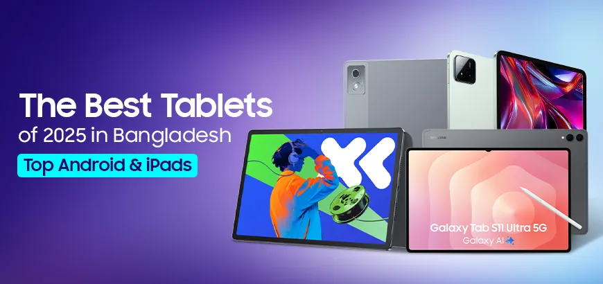 The Best Tablets of 2025 in Bangladesh: Top Android & iPads