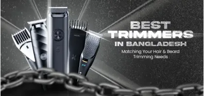Best Trimmers in Bangladesh Matching Your Hair & Beard Trimming Needs