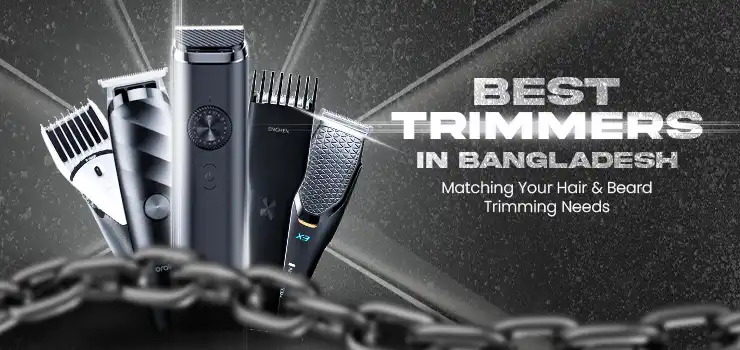 Best Trimmers in Bangladesh Matching Your Hair & Beard Trimming Needs