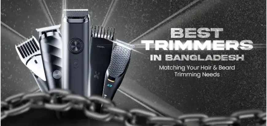 Best Trimmers in Bangladesh Matching Your Hair & Beard Trimming Needs