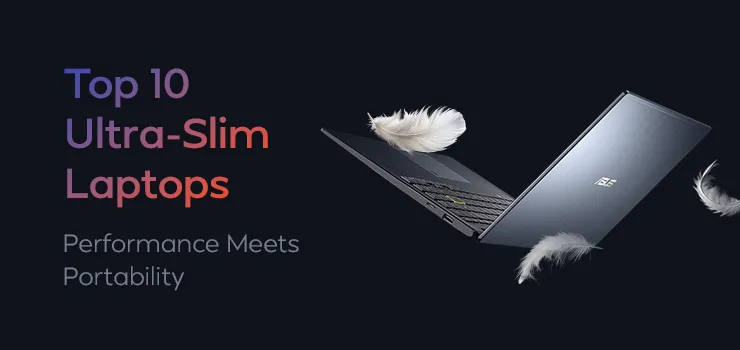 Top 10 Ultra-Slim Laptops of 2025: Performance Meets Portability