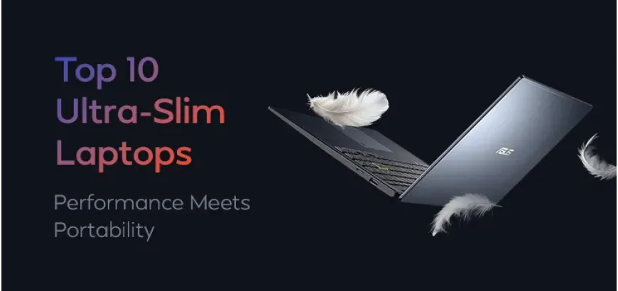 Top 10 Ultra-Slim Laptops of 2025: Performance Meets Portability