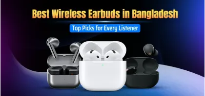 Best Wireless Earbuds in Bangladesh in 2025: Top Picks for Every Listener