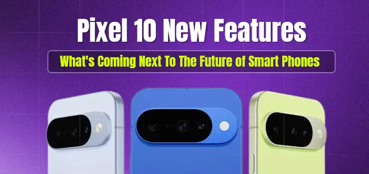 Pixel 10 New Features - What's Coming Next To The Future of Smart Phones