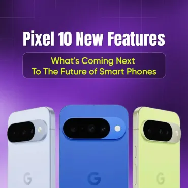 Pixel 10 New Features - What's Coming Next To The Future of Smart Phones