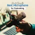 How to Choose the Best Microphone for Podcasting