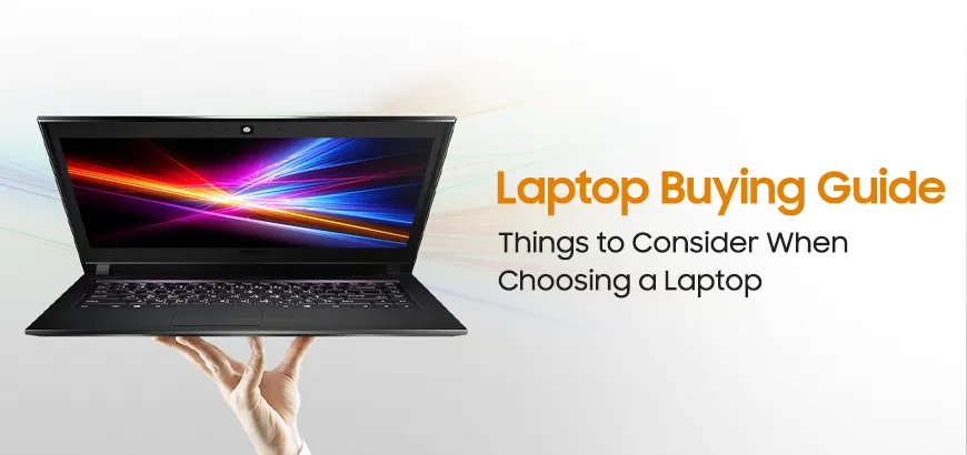 Laptop Buying Guide: Things to Consider When Choosing a Laptop