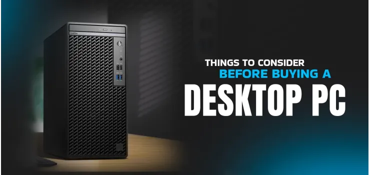Things to Consider Before Buying a Desktop PC