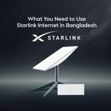 What You Need to Use Starlink Internet in Bangladesh