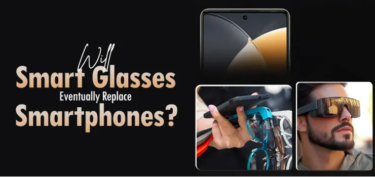 Will Smart Glasses Eventually Replace Smartphones?