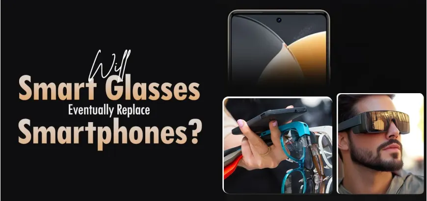 Will Smart Glasses Eventually Replace Smartphones?