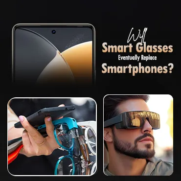 Will Smart Glasses Eventually Replace Smartphones?