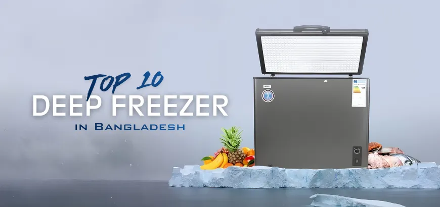Top 10 Best Deep Fridge in Bangladesh-2026