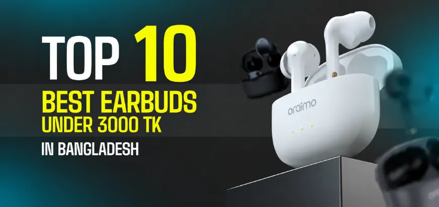 Best Earbuds Under 3000 Taka in Bangladesh