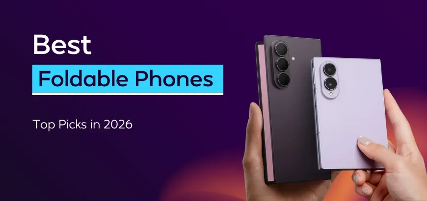 The Best Foldable Phones to Buy in 2026: Ultimate Buying Guide
