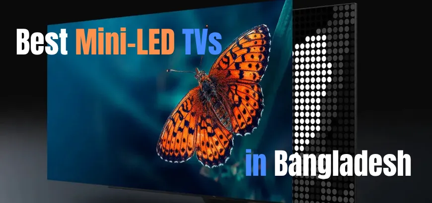 Top 5 Best Mini LED TVs in Bangladesh - 2026