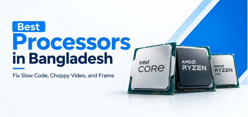 Top 5 Processors in Bangladesh for Gaming, Editing & Coding Without Bottlenecks
