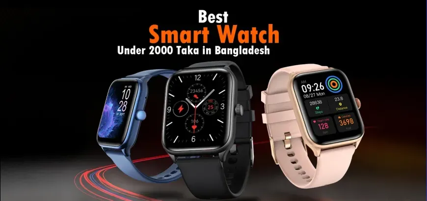 Best Smart Watch Under 2000 Taka in Bangladesh in 2026