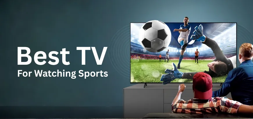 Top 5 Best TVs For Watching Sports in Bangladesh in 2026