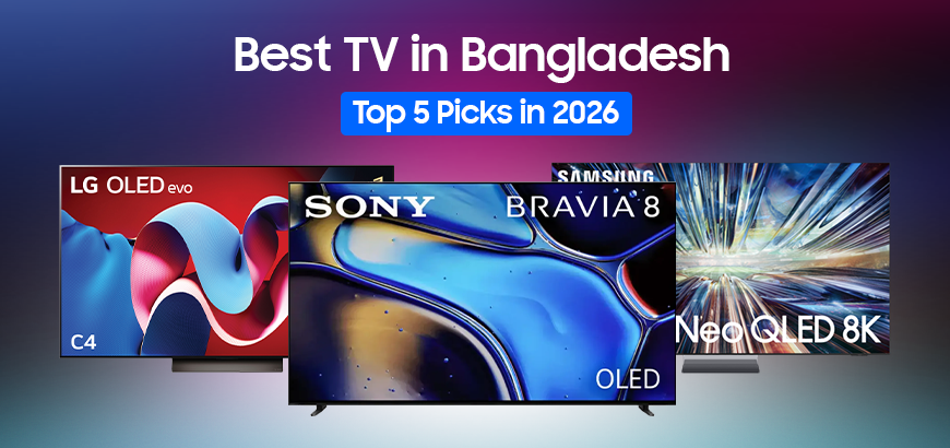 Best TV in Bangladesh: Top 5 Picks in 2026