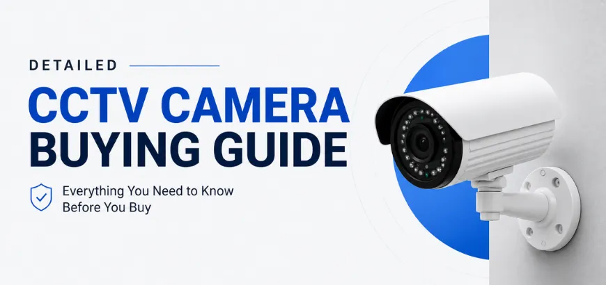 CCTV Camera Buying Guide: How To Choose The Best Security Camera in BD