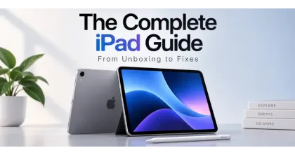 The Complete iPad Guide: Setup, Features, Tips, and Troubleshooting