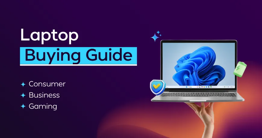 Laptop Buying Guide: Things to Consider When Choosing a Laptop