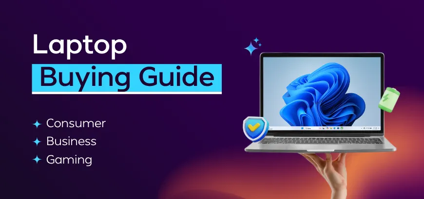 Laptop Buying Guide: Things to Consider When Choosing a Laptop