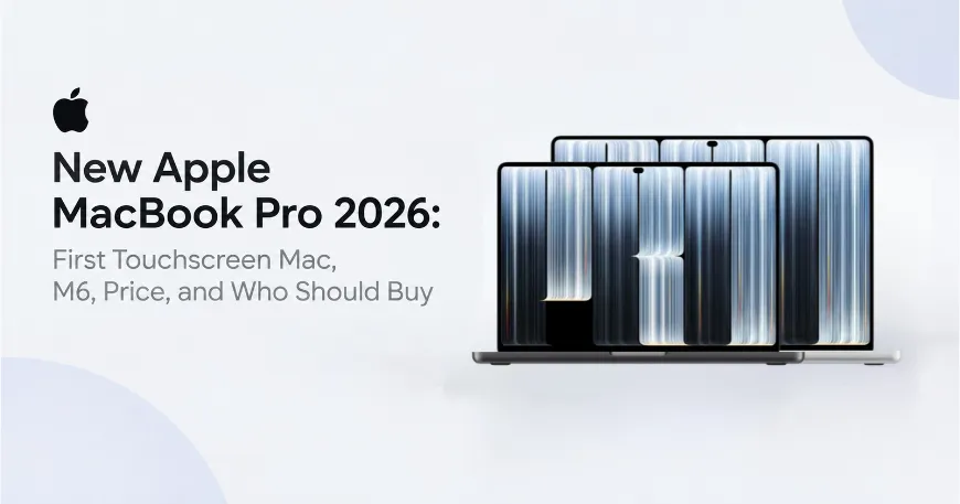 New Apple MacBook Pro 2026: First Touchscreen Mac, M6, Price, and Who Should Buy