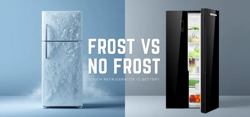 Frost vs No Frost Refrigerator: Which is Better?