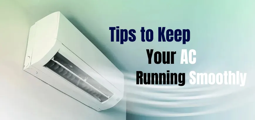 Tips to Keep Your AC Running Smoothly