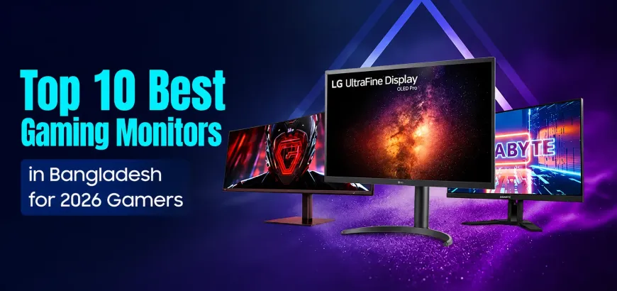 Top 10 Best Gaming Monitors in Bangladesh for Every Budget & Gaming Style